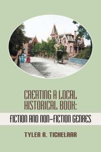 Tyler R. Tichelaar — Creating a Local Historical Book: Fiction and Non-Fiction Genres