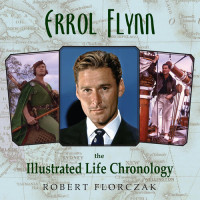 Robert Florczak — Errol Flynn: The Illustrated Life Chronology