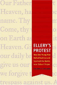 Stephen D. Solomon — Ellery's Protest: How One Young Man Defied Tradition and Sparked the Battle over School Prayer