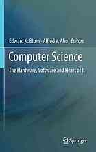 Edward K. Blum, Alfred V. Aho, (eds.) — Computer science: the hardware, software and heart of it