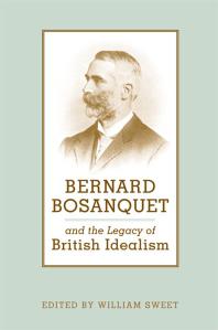 William Sweet — Bernard Bosanquet and the Legacy of British Idealism