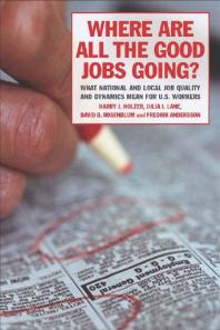 Harry J. Holzer; Julia I. Lane; David B. Rosenblum; Fredrik Andersson — Where Are All the Good Jobs Going? : What National and Local Job Quality and Dynamics Mean for U. S. Workers