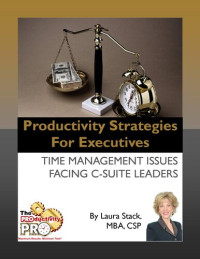 Laura Stack — Productivity Strategies for Executives: Time Management Issues Facing C-Suite Leaders