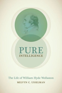 Melvyn C. Usselman — Pure Intelligence: The Life of William Hyde Wollaston