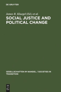 James R. Kluegel (editor); David S. Mason (editor); Bernd Wegener (editor) — Social Justice and Political Change: Public Opinion in Capitalist and Post-Communist States