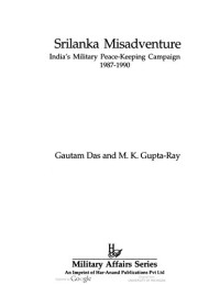 Gautam Das — Srilanka Misadventure: India's military peace-keeping campaign, 1987-1990