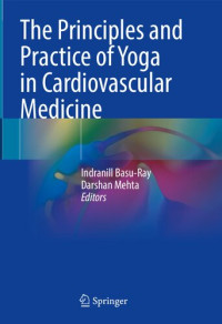 Indranill Basu-Ray (editor), Darshan Mehta (editor) — The Principles and Practice of Yoga in Cardiovascular Medicine