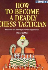 LeMoir, David — How to become a deadly chess tactician