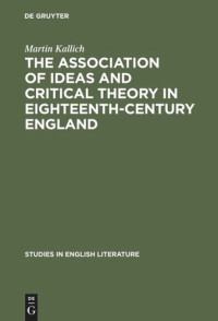 Martin Kallich — The association of ideas and critical theory in eighteenth-century England: A history of a psychological method in English criticism