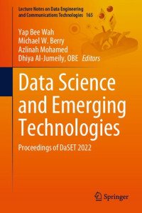 Yap Bee Wah, Michael W. Berry, Azlinah Mohamed, Dhiya Al-Jumeily, (OBE Eds.) — Data Science and Emerging Technologies: Proceedings of DaSET 2022