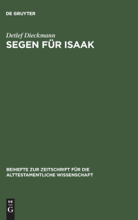 Detlef Dieckmann — Segen für Isaak: Eine rezeptionsästhetische Auslegung von Gen 26 und Kotexten