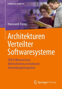 Hansruedi Tremp — Architekturen Verteilter Softwaresysteme: SOA & Microservices - Mehrschichtenarchitekturen - Anwendungsintegration