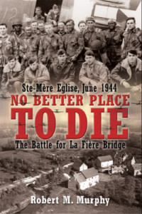 Murphy, Robert M — No better place to die: Ste-Mère Eglise, June 1944: the battle for La Fière Bridge