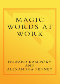 Howard Kaminsky; Alexandra Penney — Magic Words at Work