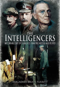 Brian Parritt — The Intelligencers: British Military Intelligence from the Middle Ages to 1929