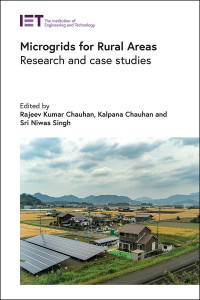 Rajeev Kumar Chauhan, Kalpana Chauhan, Sri Niwas Singh — Microgrids for Rural Areas: Research and Case Studies