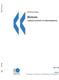 european conference of ministers of transport — ITF Round Tables No. 138 Biofuels: Linking Support to Performance (Itf Round Tables)