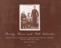 Marianne Hulsbosch — Pointy Shoes and Pith Helmets: Dress and Identity Construction in Ambon from 1850 To 1942