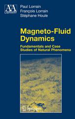 Paul Lorrain, François Lorrain, Stéphane Houle (auth.) — Magneto-Fluid Dynamics: Fundamentals and Case Studies of Natural Phenomena