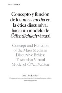 José Lira Rosiles — Concepto y función de los mass media en la ética discursiva hacia un modelo de Öffentlichkeit virtual