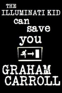 Graham Carroll — The Illuminati Kid Can Save You