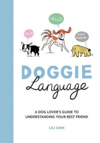 Lili Chin — Doggie Language - A Dog Lover's Guide to Understanding Your Best Friend