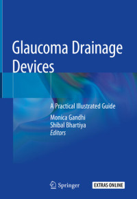 Monica Gandhi; Shibal Bhartiya — Glaucoma Drainage Devices: A Practical Illustrated Guide