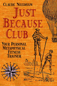 Claude Needham — Just Because Club : Your Personal Metaphysical Fitness Trainer