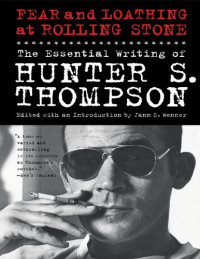 Hunter S. Thompson — Fear and loathing at Rolling Stone : the essential writing of Hunter S. Thompson