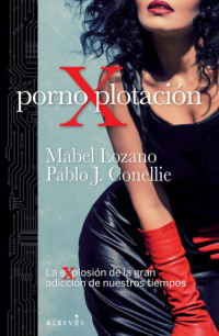 Mabel Lozano, Pablo J. Conellie — PornoXplotación