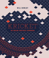 Will Bowlby — Kricket: an indian-inspired cookbook