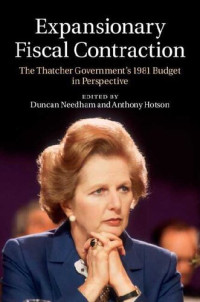 Duncan Needham (editor), Anthony Hotson (editor) — Expansionary Fiscal Contraction: The Thatcher Government's 1981 Budget in Perspective