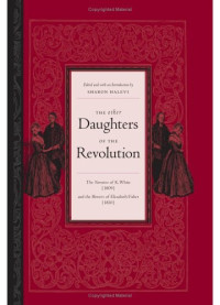 Sharon Halevi — The Other Daughters of the Revolution: The Narrative of K. White, 1809 And the Memoirs of Elizabeth Fisher, 1810
