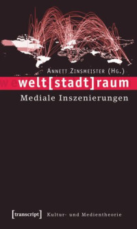 Annett Zinsmeister (editor) — welt[stadt]raum: Mediale Inszenierungen