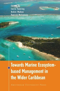 Lucia Fanning (editor); Robin Mahon (editor); Patrick McConney (editor); L. Verhart (editor) — Towards Marine Ecosystem-Based Management in the Wider Caribbean