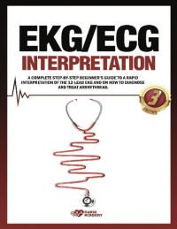 Nurse Academy — EKG/ECG Interpretation: A complete step-by-step beginner’s guide to a rapid interpretation of the 12-lead EKG and on how to diagnose and treat arrhythmias.