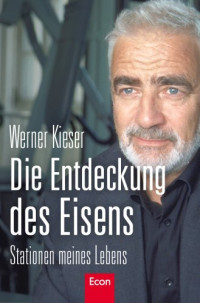 Werner Kieser — Die Entdeckung des Eisens : Stationen meines Lebens