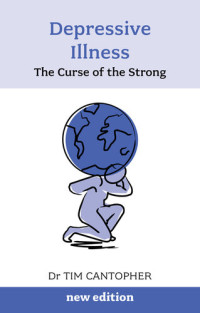 Tim Cantopher — Depressive Illness: The Curse Of The Strong
