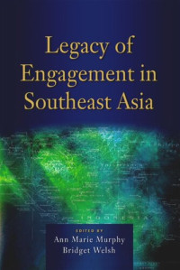 Ann Marie Murphy (editor); Bridget Welsh (editor) — Legacy of Engagement in Southeast Asia