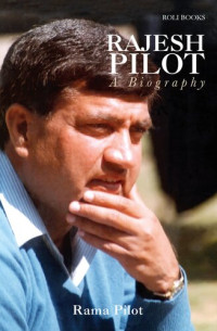 Rama Pilot — Rajesh Pilot : a Biography