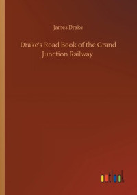 Drake, James, active 1825 — Drake's Road Book of the Grand Junction Railway