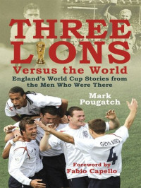 Mark Pougatch — Three Lions Versus the World: England's World Cup Stories from the Men Who Were There