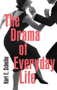 Karl E. Scheibe — The Drama of Everyday Life