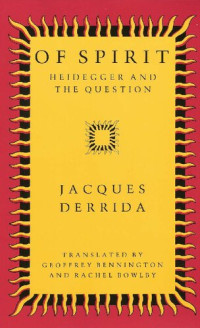Jacques Derrida — Of Spirit: Heidegger and the Question