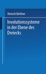 Dr. Phil. H. Berliner (auth.) — Involutionssysteme in der Ebene des Dreiecks