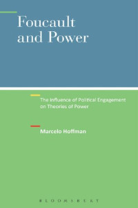 Marcelo Hoffman — Foucault and Power: The Influence of Political Engagement on Theories of Power