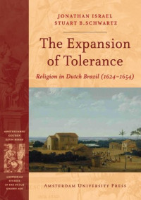 Jonathan Israel & Stuart Schwartz & Michiel van Groesen — The expansion of tolerance : religion in Dutch Brazil (1624-1654)