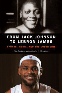 Chris Lamb — From Jack Johnson to LeBron James: Sports, Media, and the Color Line