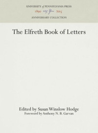 Susan Winslow Hodge (editor); Anthony N. B. Garvan (editor) — The Elfreth Book of Letters