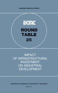 OECD — Impact on infrastructural investment on industrial development : report of the twenty-fifth Round Table on Transport Economics held in Paris on 14th - 15th March 1974